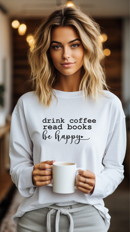 Drink Coffee Read Books Be Happy Long Sleeve Tee