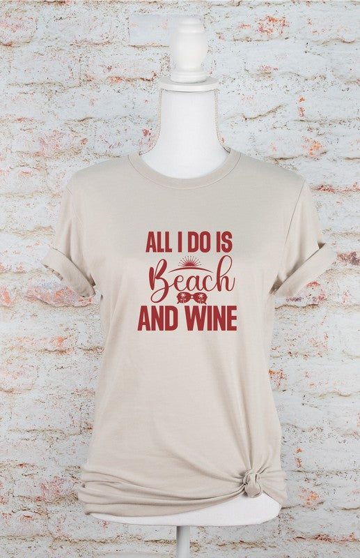 All I Do is Beach and Wine Graphic Tee