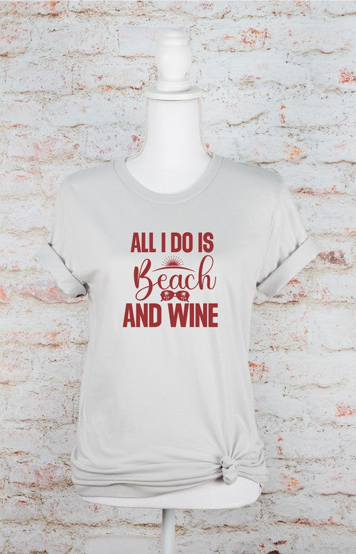 All I Do is Beach and Wine Graphic Tee