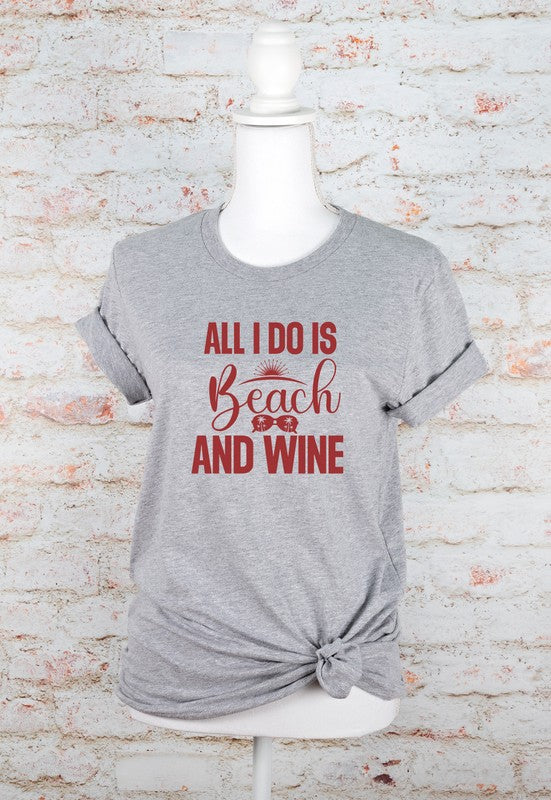 All I Do is Beach and Wine Graphic Tee