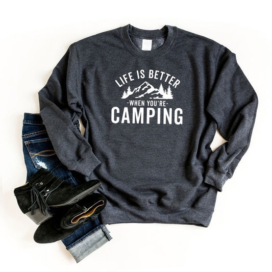 Life is Better When You're Camping Sweatshirt