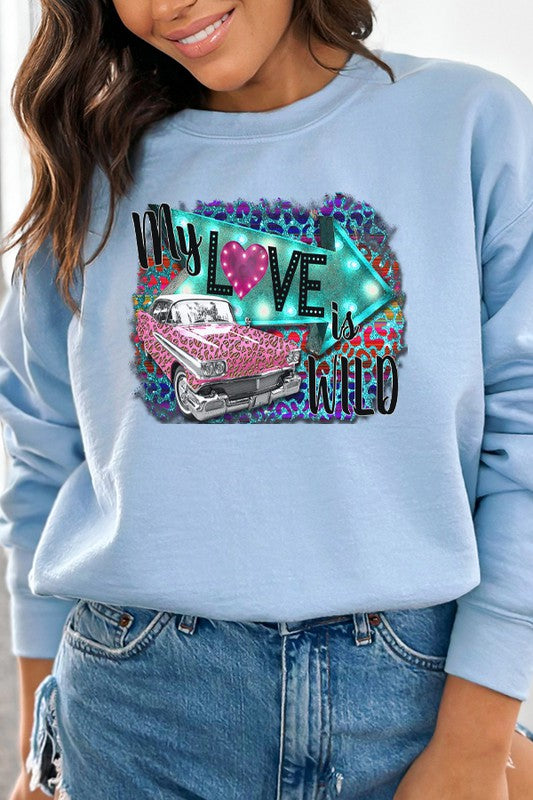 Valentine's Day My Love is Wild Sweatshirt