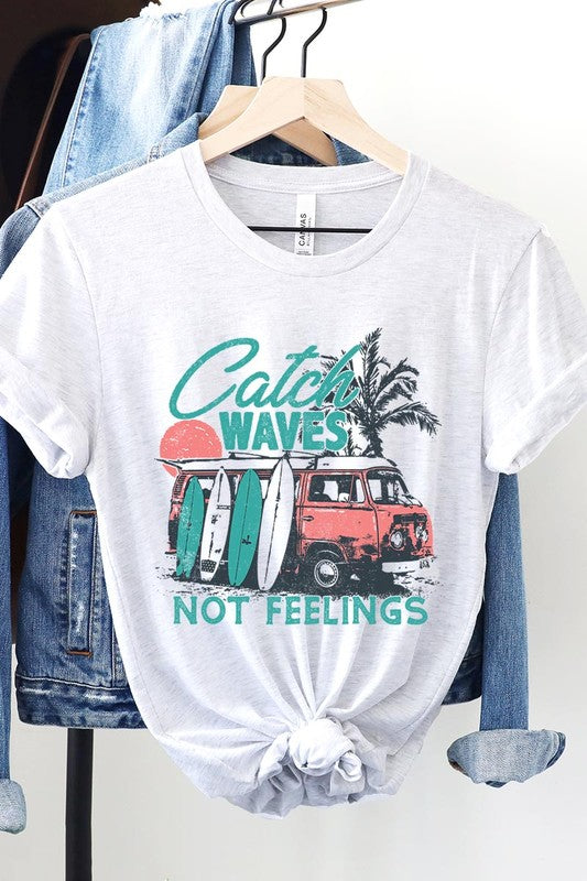 Catch Waves Not Feelings Graphic T Shirts