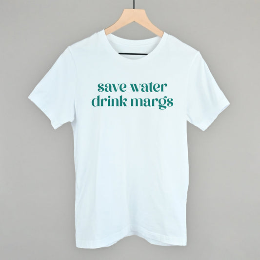 Save Water Drink Margs