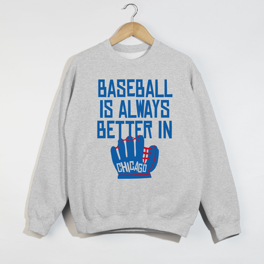 Baseball Is Always Better In Chicago Sweatshirt