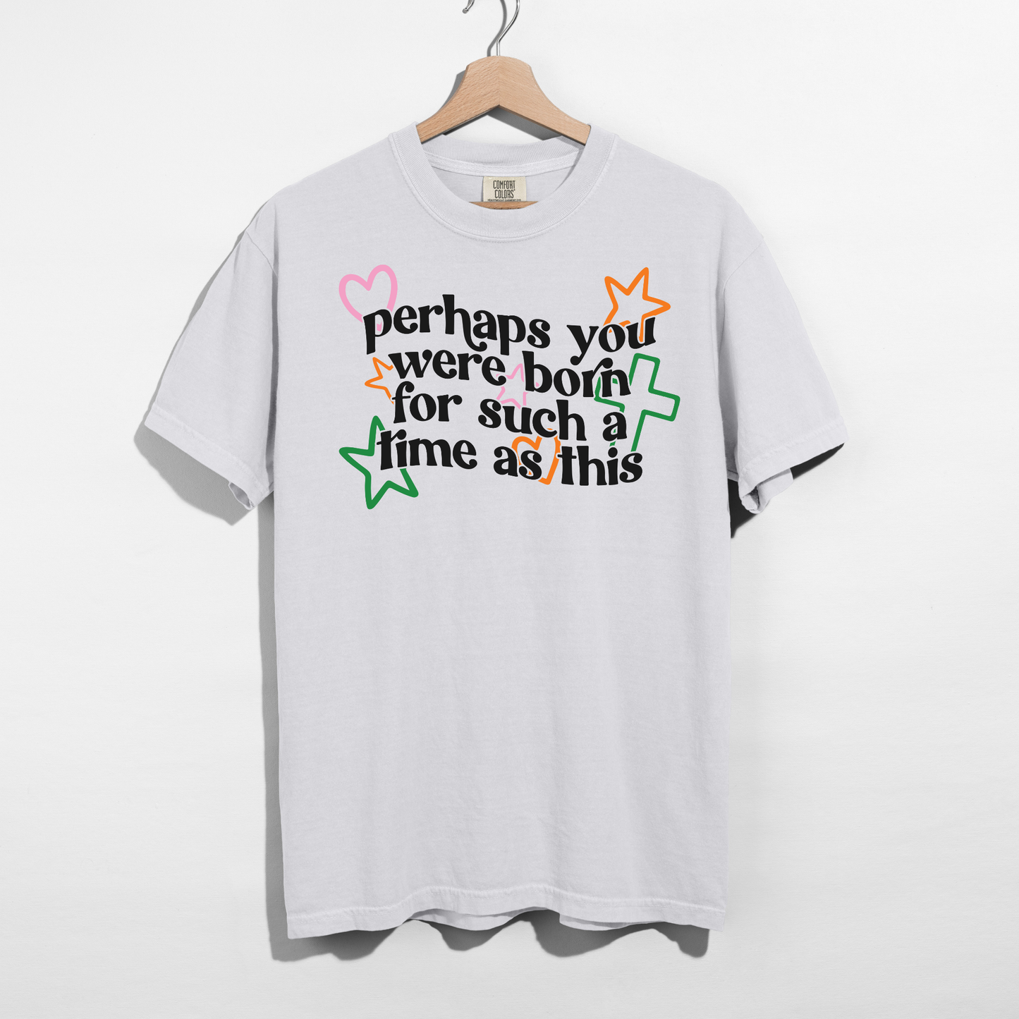Perhaps You Were Born for Such a Time as This Tee